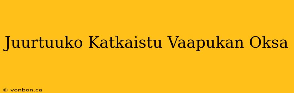 Juurtuuko Katkaistu Vaapukan Oksa