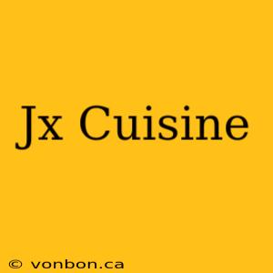 Jx Cuisine