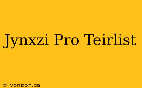 Jynxzi Pro Teirlist