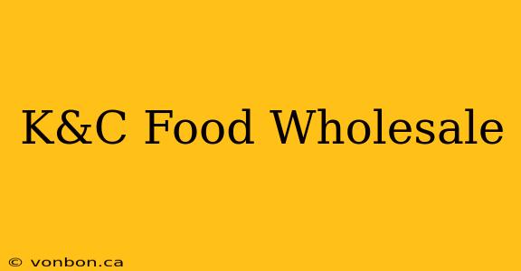 K&C Food Wholesale