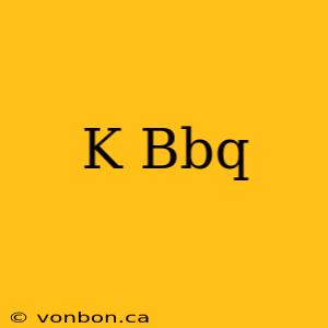 K Bbq