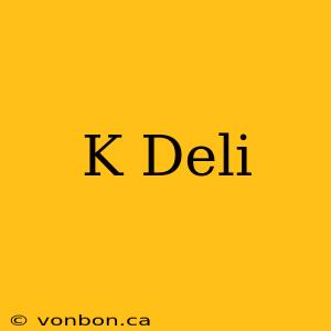 K Deli