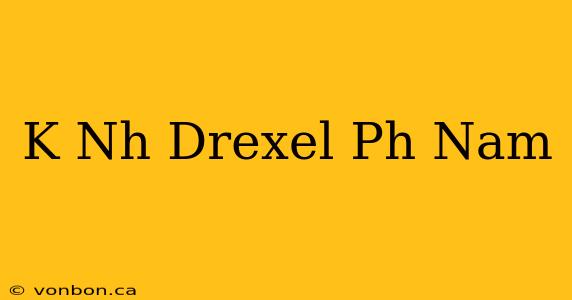 K Nh Drexel Ph Nam