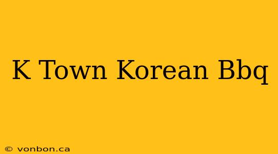 K Town Korean Bbq