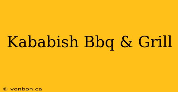 Kababish Bbq & Grill