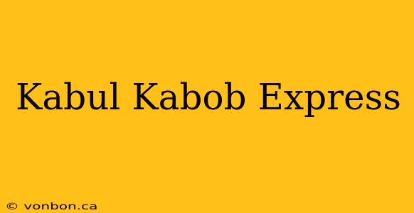 Kabul Kabob Express