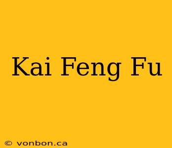 Kai Feng Fu