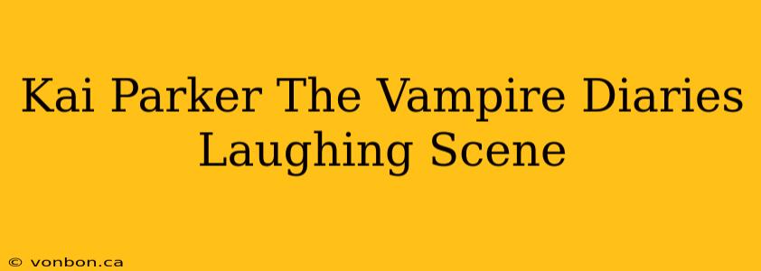 Kai Parker The Vampire Diaries Laughing Scene