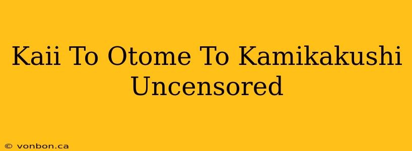 Kaii To Otome To Kamikakushi Uncensored