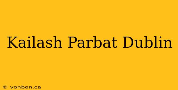 Kailash Parbat Dublin