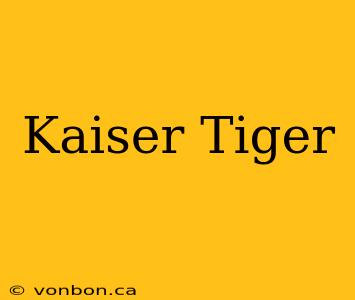 Kaiser Tiger