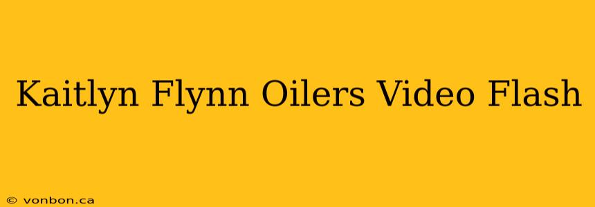 Kaitlyn Flynn Oilers Video Flash