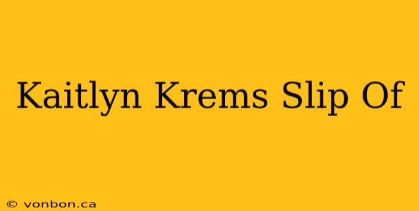 Kaitlyn Krems Slip Of