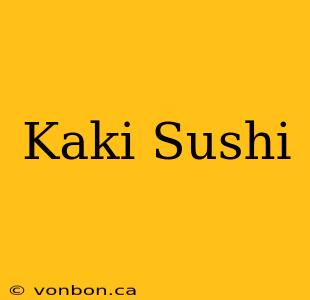 Kaki Sushi