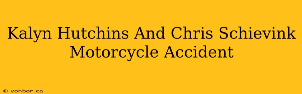 Kalyn Hutchins And Chris Schievink Motorcycle Accident