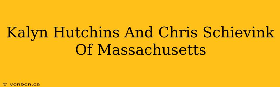 Kalyn Hutchins And Chris Schievink Of Massachusetts