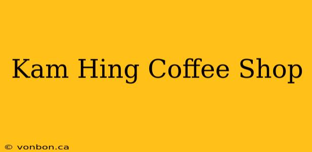 Kam Hing Coffee Shop