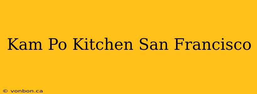 Kam Po Kitchen San Francisco