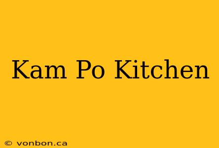 Kam Po Kitchen