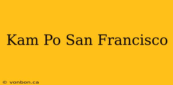 Kam Po San Francisco