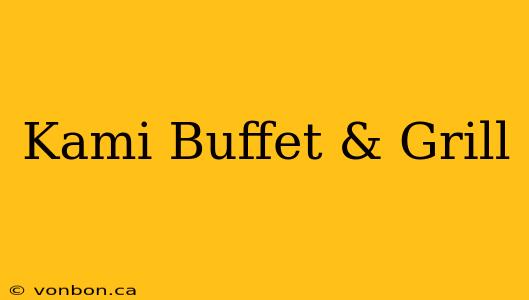 Kami Buffet & Grill