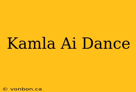 Kamla Ai Dance