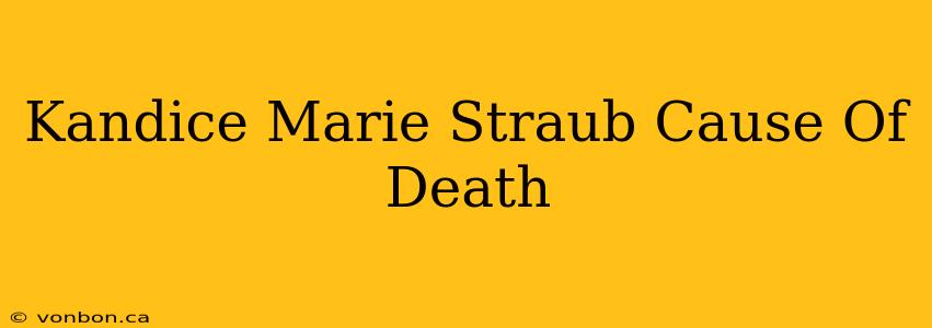 Kandice Marie Straub Cause Of Death