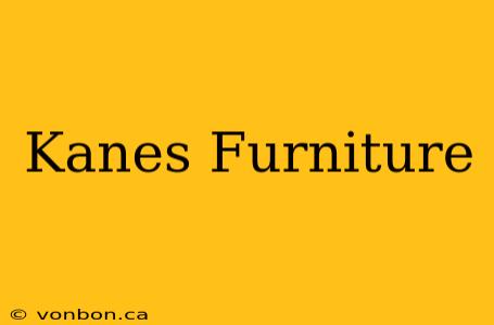 Kanes Furniture