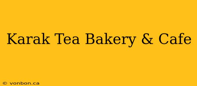 Karak Tea Bakery & Cafe