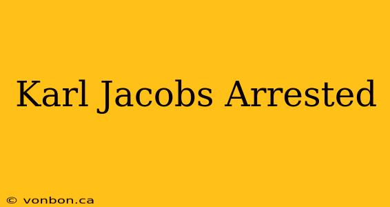 Karl Jacobs Arrested