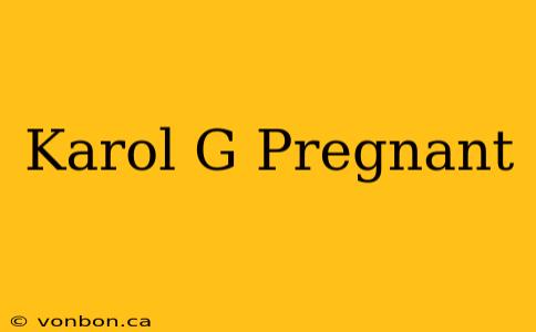 Karol G Pregnant