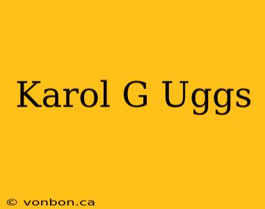 Karol G Uggs