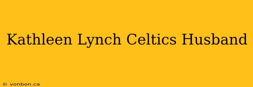 Kathleen Lynch Celtics Husband