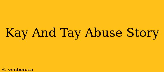 Kay And Tay Abuse Story