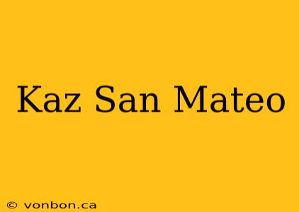 Kaz San Mateo