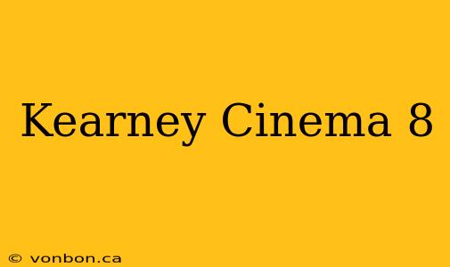 Kearney Cinema 8