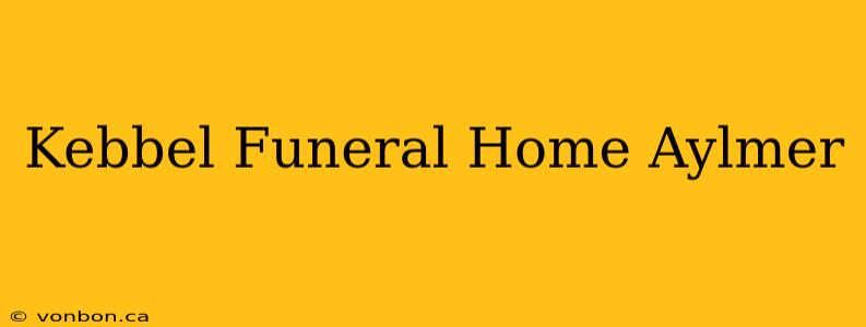 Kebbel Funeral Home Aylmer