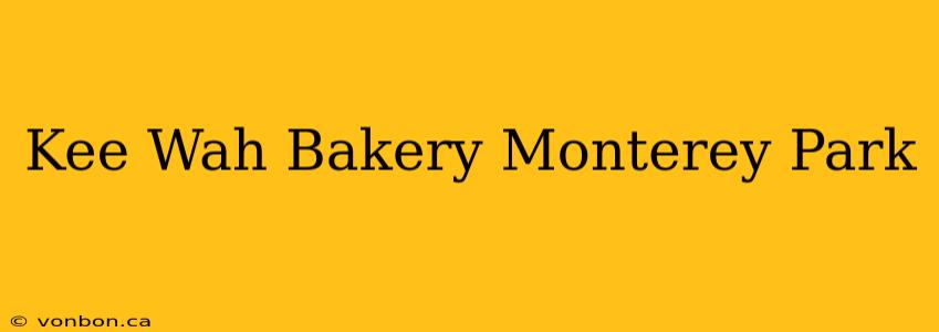 Kee Wah Bakery Monterey Park