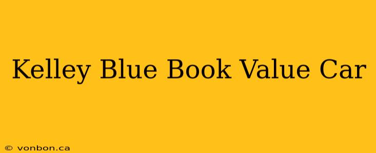 Kelley Blue Book Value Car