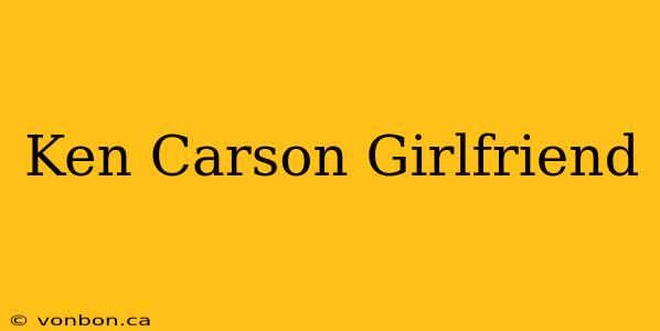 Ken Carson Girlfriend