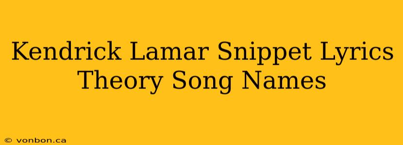 Kendrick Lamar Snippet Lyrics Theory Song Names