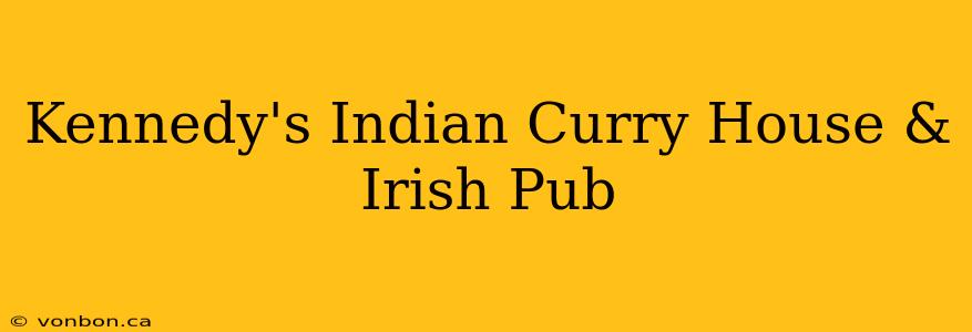 Kennedy's Indian Curry House & Irish Pub