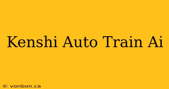 Kenshi Auto Train Ai