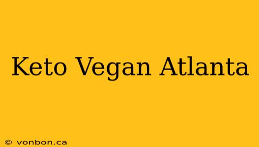 Keto Vegan Atlanta