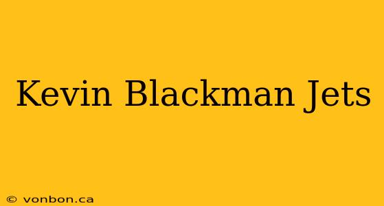 Kevin Blackman Jets