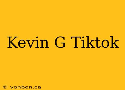 Kevin G Tiktok