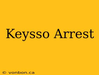 Keysso Arrest