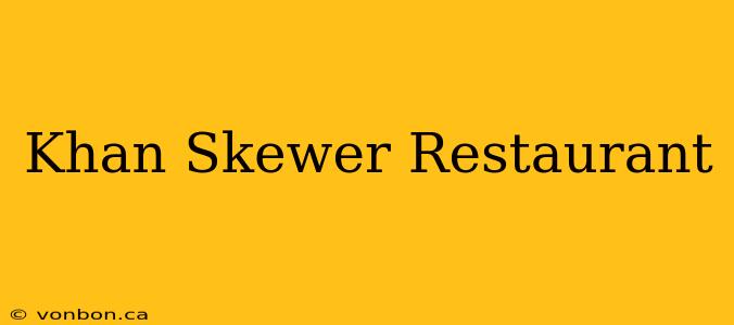 Khan Skewer Restaurant