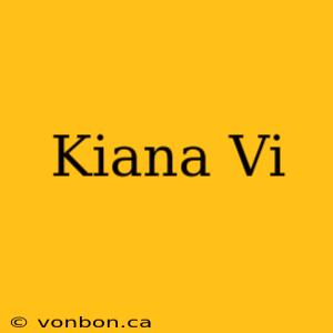 Kiana Vi