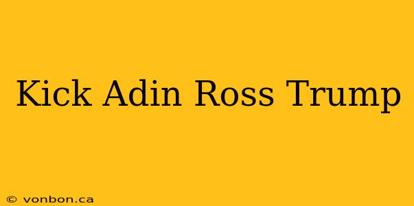 Kick Adin Ross Trump